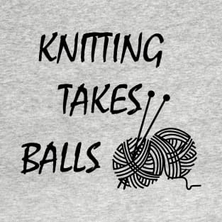 Knittng takes balls T-Shirt